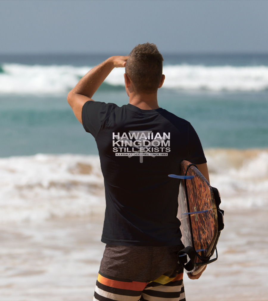 Hawaiian Kingdom Still Exists Illegally Occupied Since 1893 T-Shirt