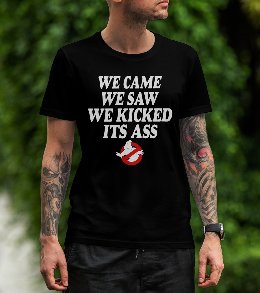 We Came We Saw We Kicked Its Ass Ghostbusters T-Shirt