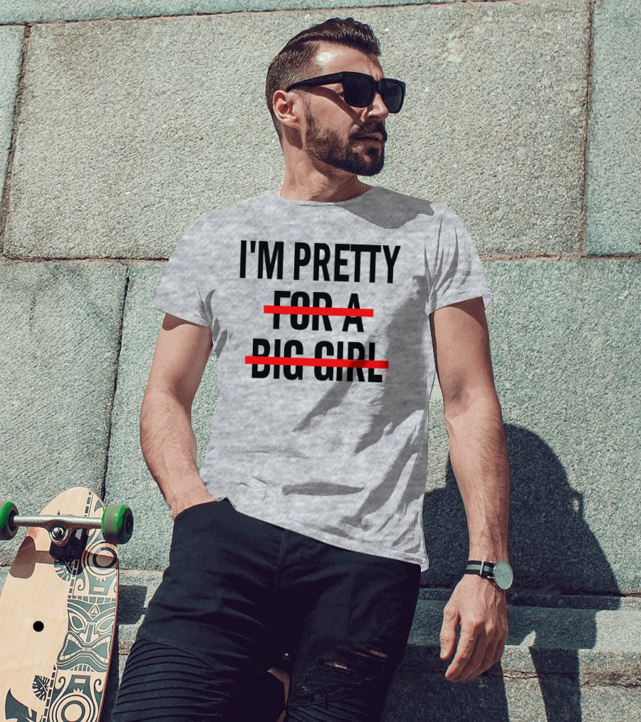I'M PRETTY FOR A BIG GIRL Strikethrough Body Positivity T-Shirt