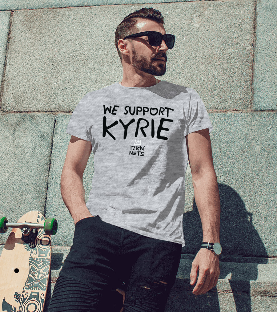 We Support Kyrie TLKN' Nets T-Shirt