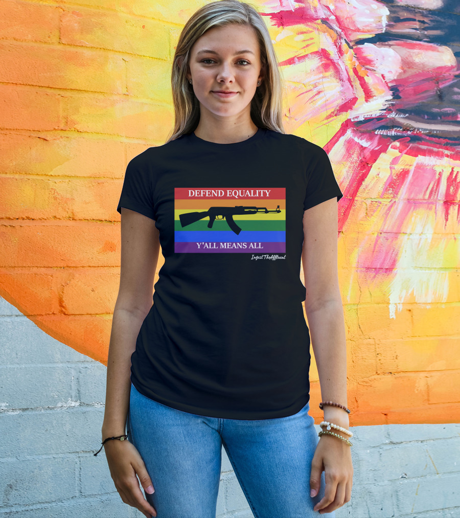 Defend Equality Y'all Means All AK-47 Ingest The Affluent Rainbow Banner T-Shirt