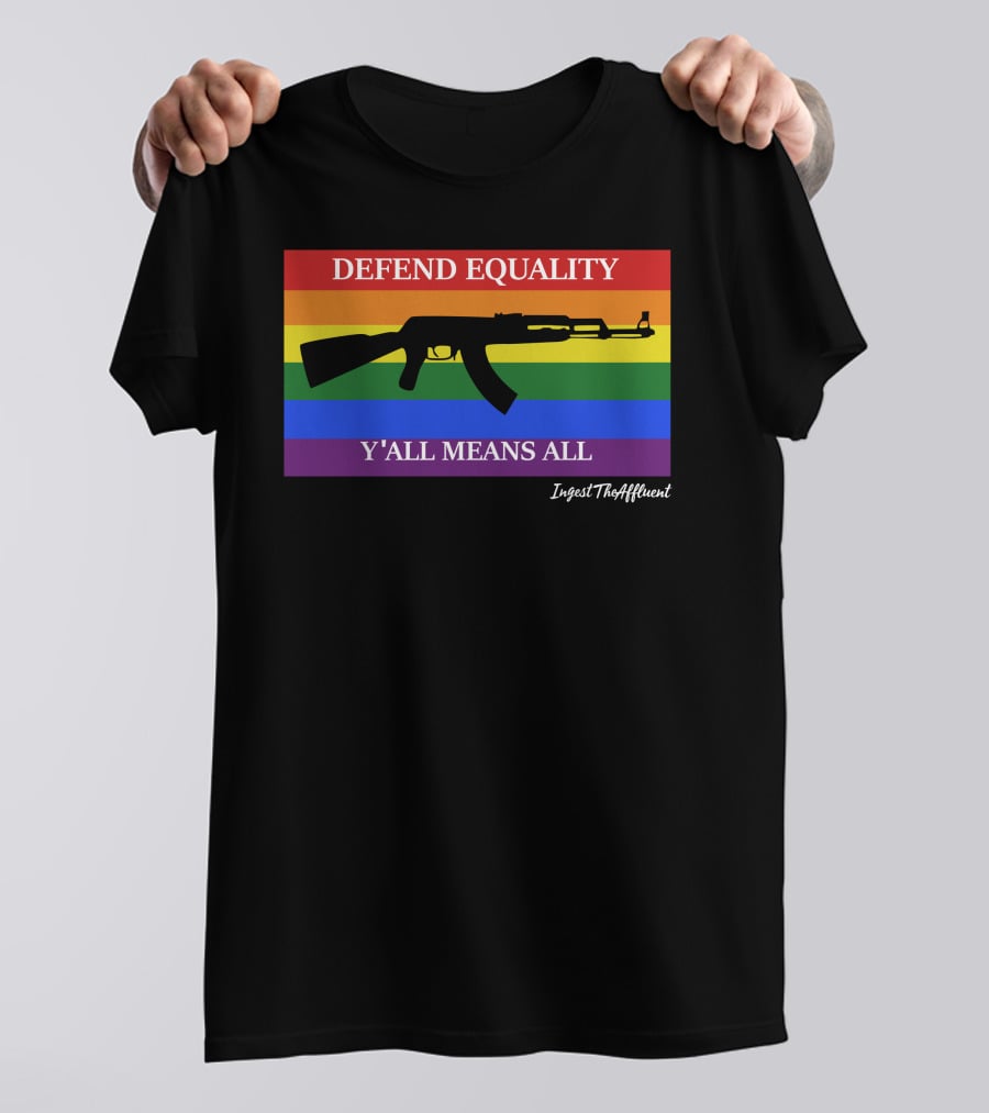 Defend Equality Y'all Means All AK-47 Ingest The Affluent Rainbow Banner T-Shirt