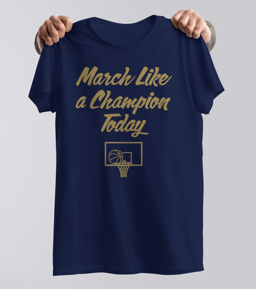 March Like A Champion Today Basketball T-Shirt