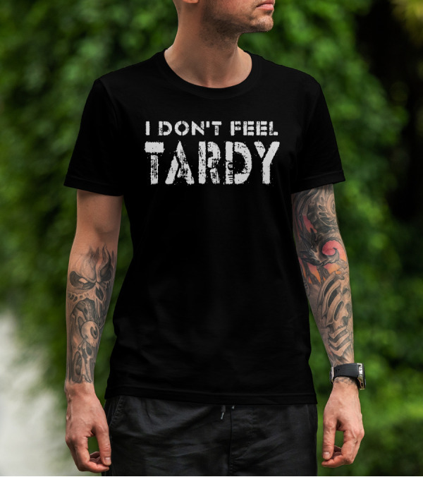 Super 70S Sports I Don't Feel Tardy Grunge Text T-Shirt