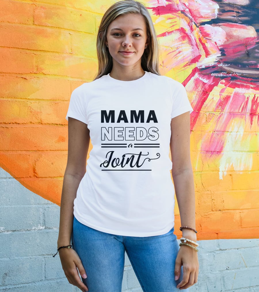 Mama Needs A Joint T-Shirt