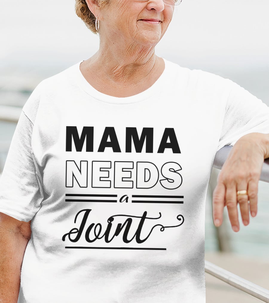 Mama Needs A Joint T-Shirt