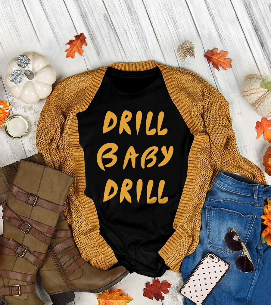 Boomdiaddeal Drill Baby Drill Motivational Energy T-Shirt