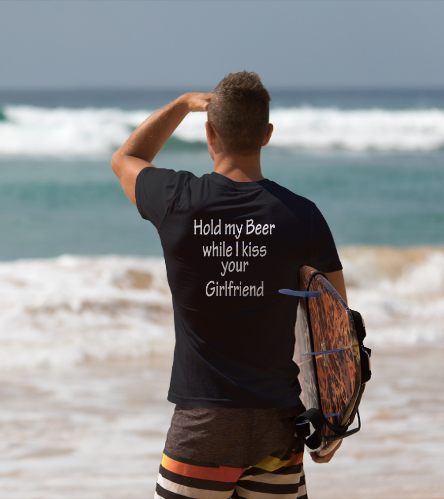 Hold My Beer While I Kiss Your Girlfriend T-Shirt