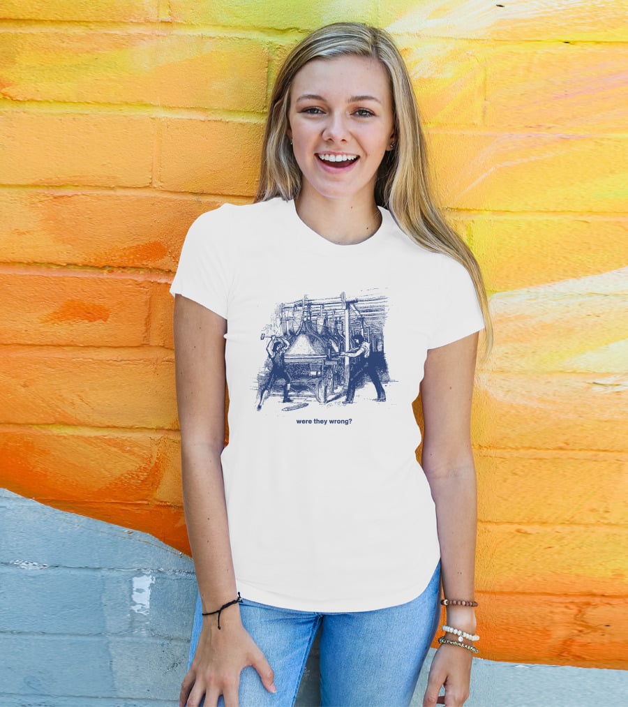 Were They Wrong Power Loom Riot 1826 Historical T-Shirt