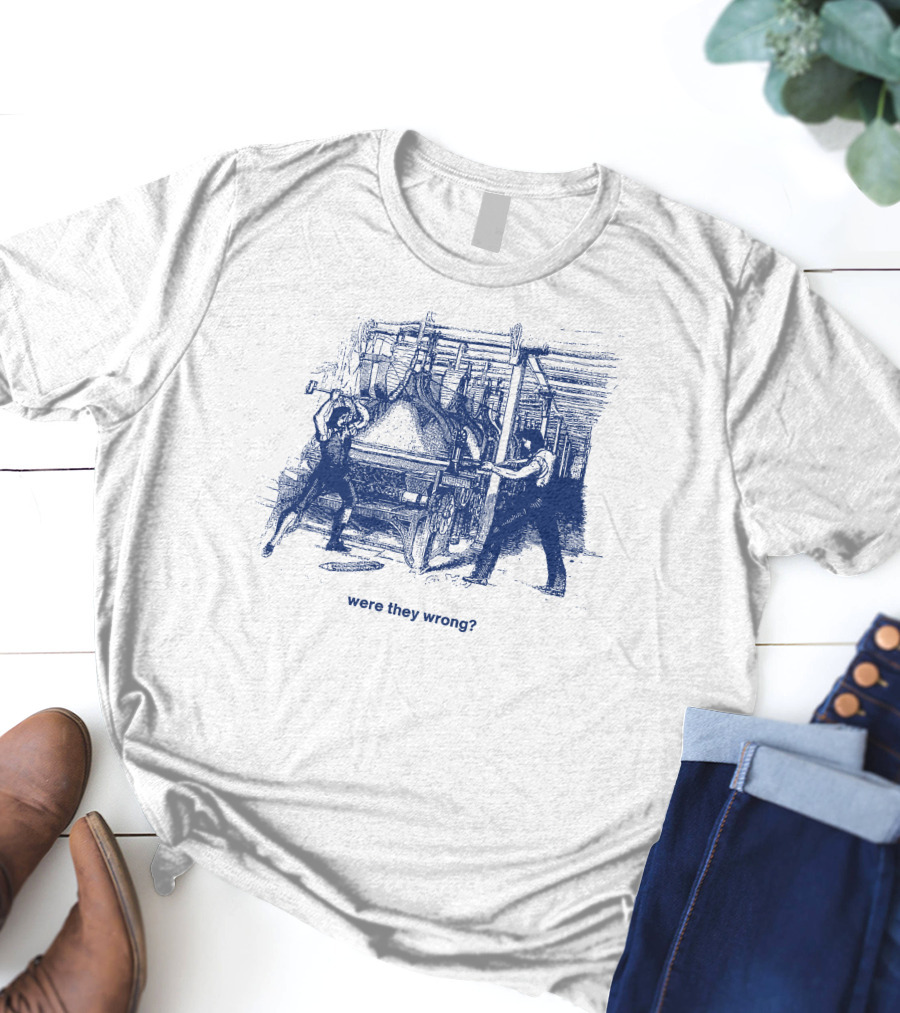 Were They Wrong Power Loom Riot 1826 Historical T-Shirt