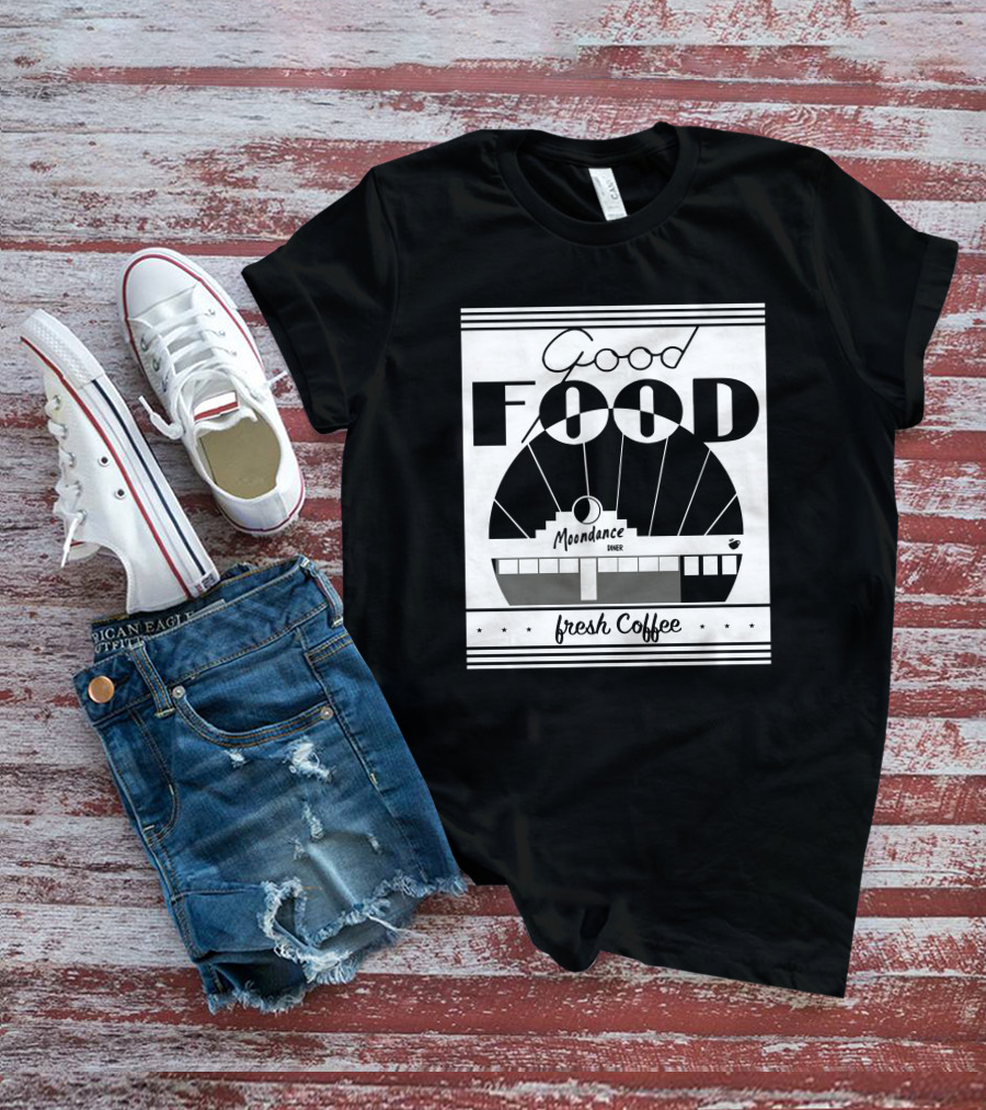 Good Food Moondance Diner Fresh Coffee T-Shirt