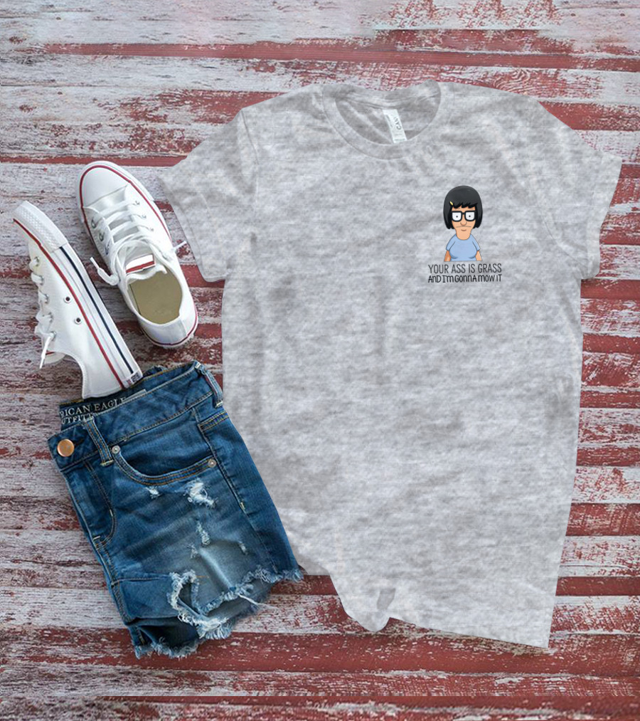 Tina Belcher Bob’s Burgers Your Ass Is Grass And I’m Gonna Mow It T-Shirt