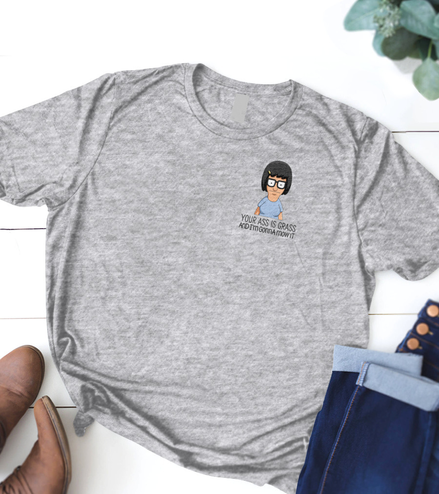 Tina Belcher Bob’s Burgers Your Ass Is Grass And I’m Gonna Mow It T-Shirt