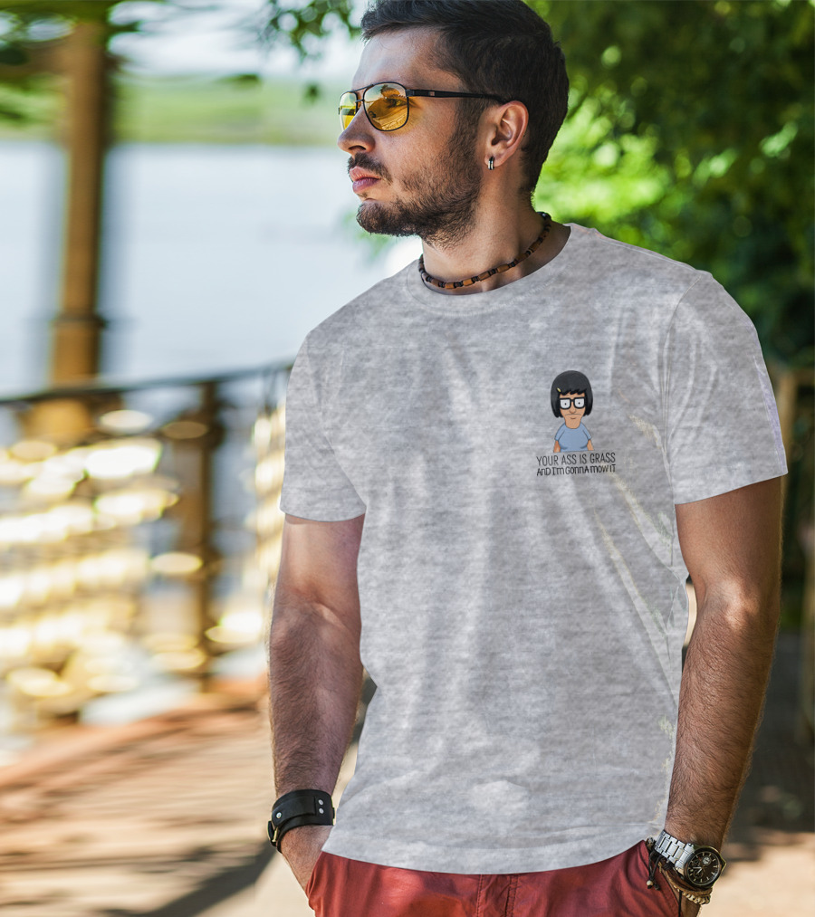 Tina Belcher Bob’s Burgers Your Ass Is Grass And I’m Gonna Mow It T-Shirt