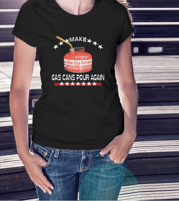 Make Vice Grip Garage Gas Cans Pour Again T-Shirt