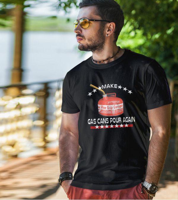 Make Vice Grip Garage Gas Cans Pour Again T-Shirt