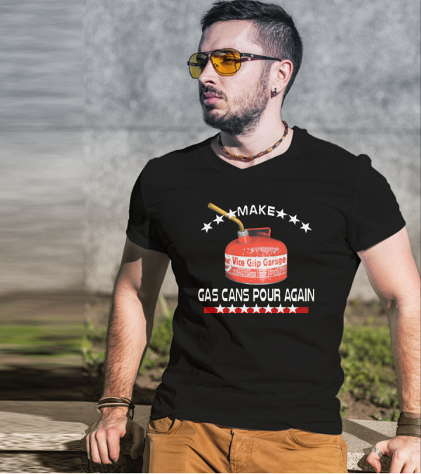 Make Vice Grip Garage Gas Cans Pour Again T-Shirt