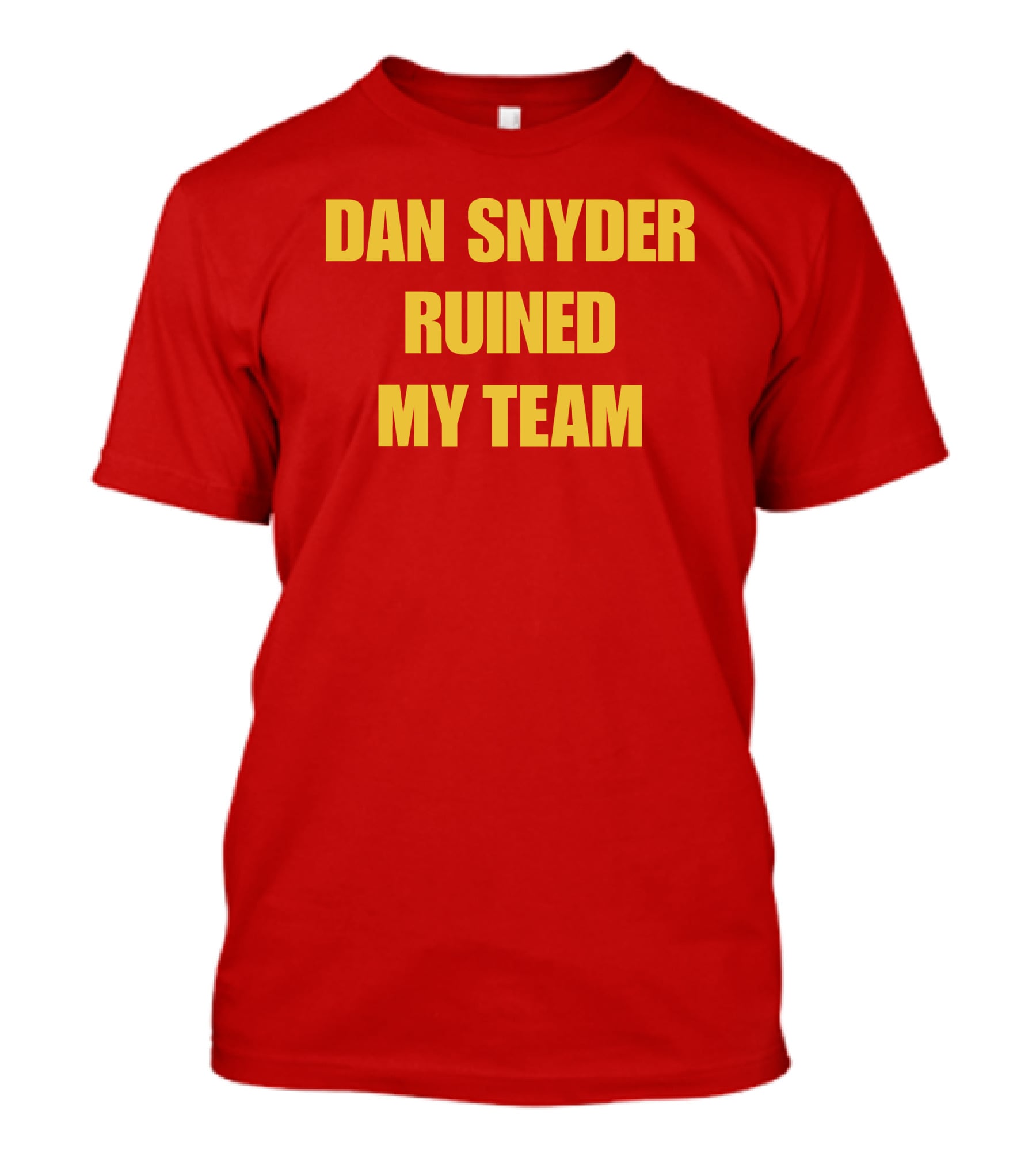 Dan Snyder Ruined My Team T-Shirt