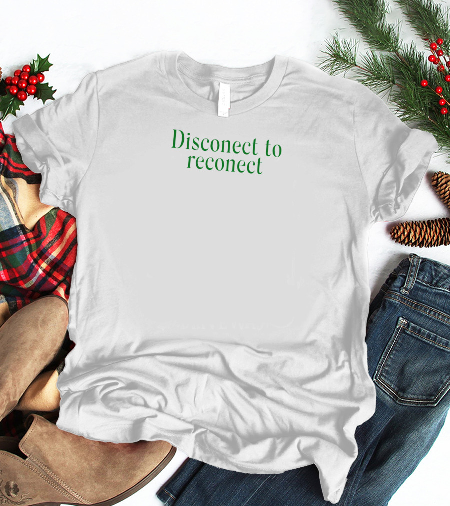 Disconect To Reconect T-Shirt