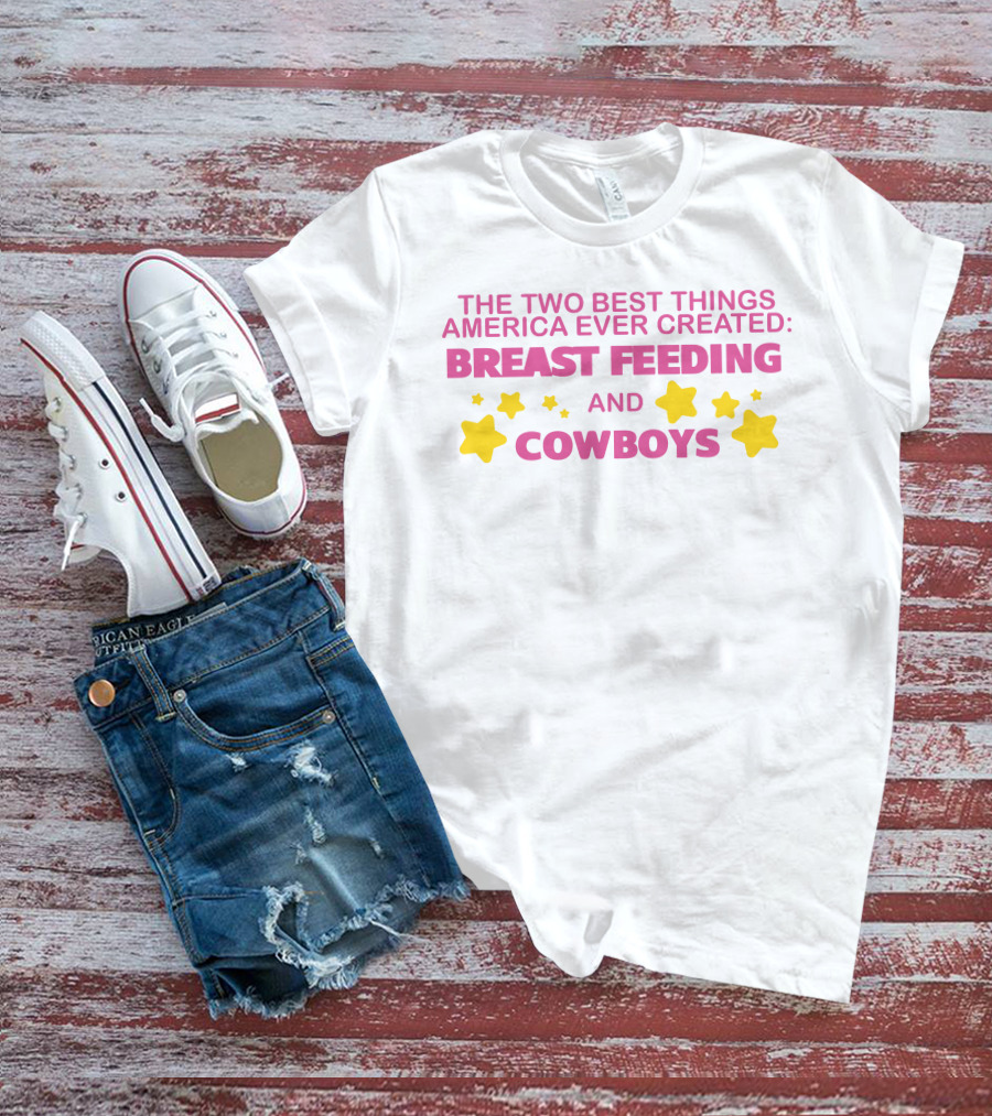 The Two Best Things America Ever Created Breast Feeding And Cowboys Stars T-Shirt