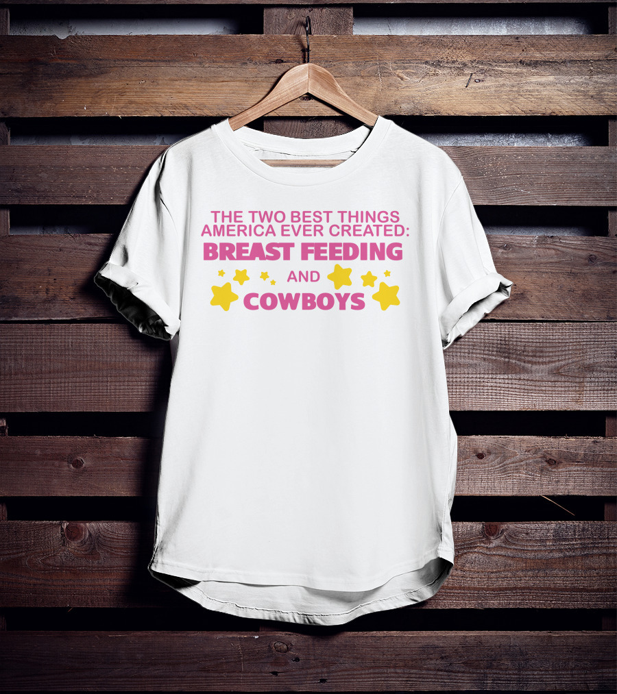 The Two Best Things America Ever Created Breast Feeding And Cowboys Stars T-Shirt