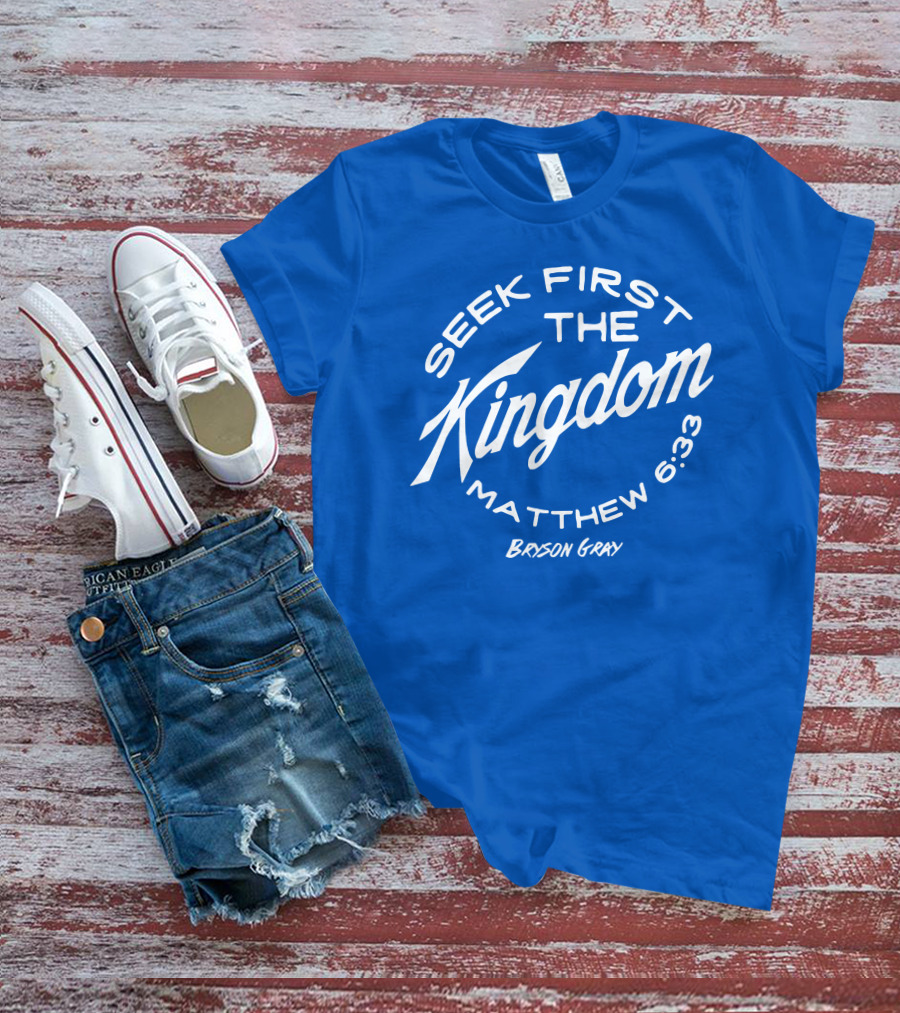 Bryson Gray Seek First The Kingdom Matthew 6:33 T-Shirt