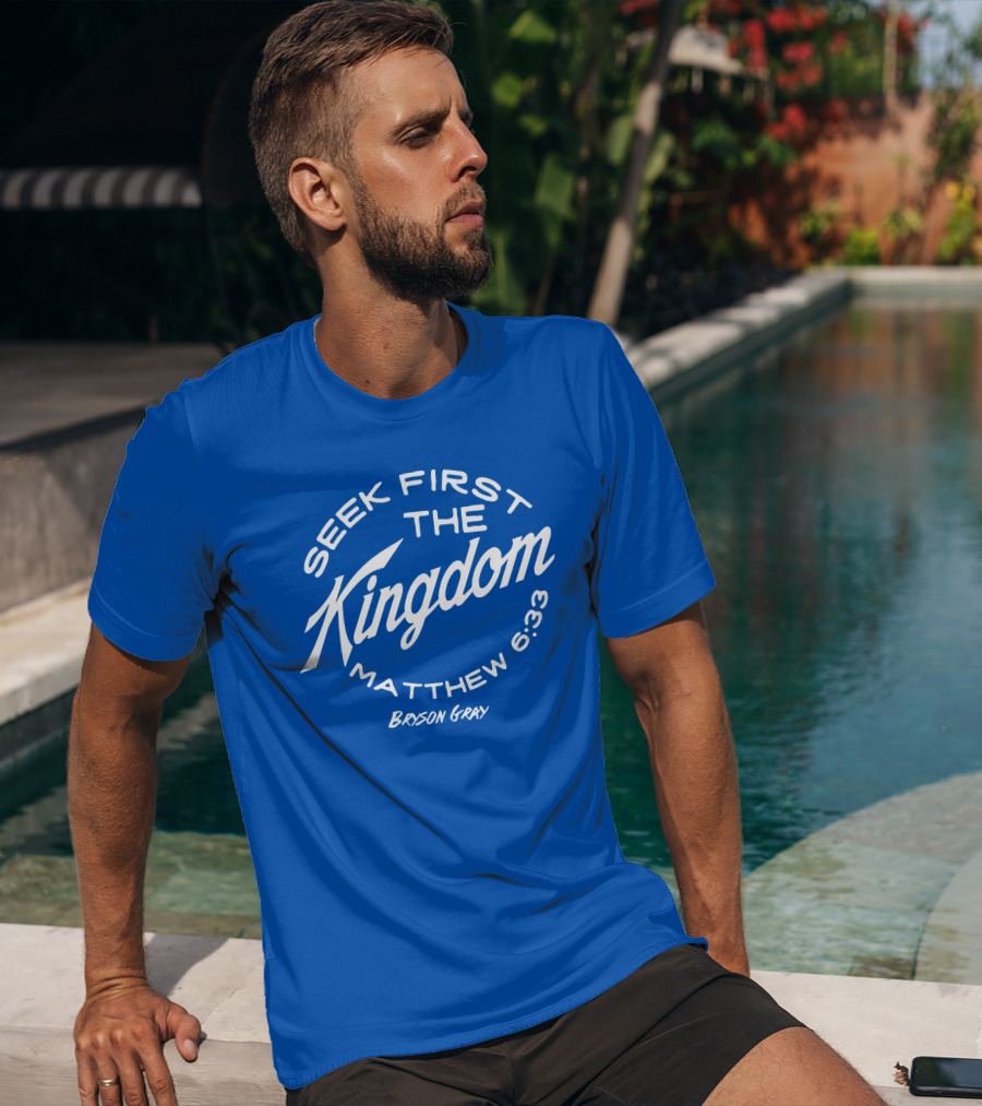 Bryson Gray Seek First The Kingdom Matthew 6:33 T-Shirt