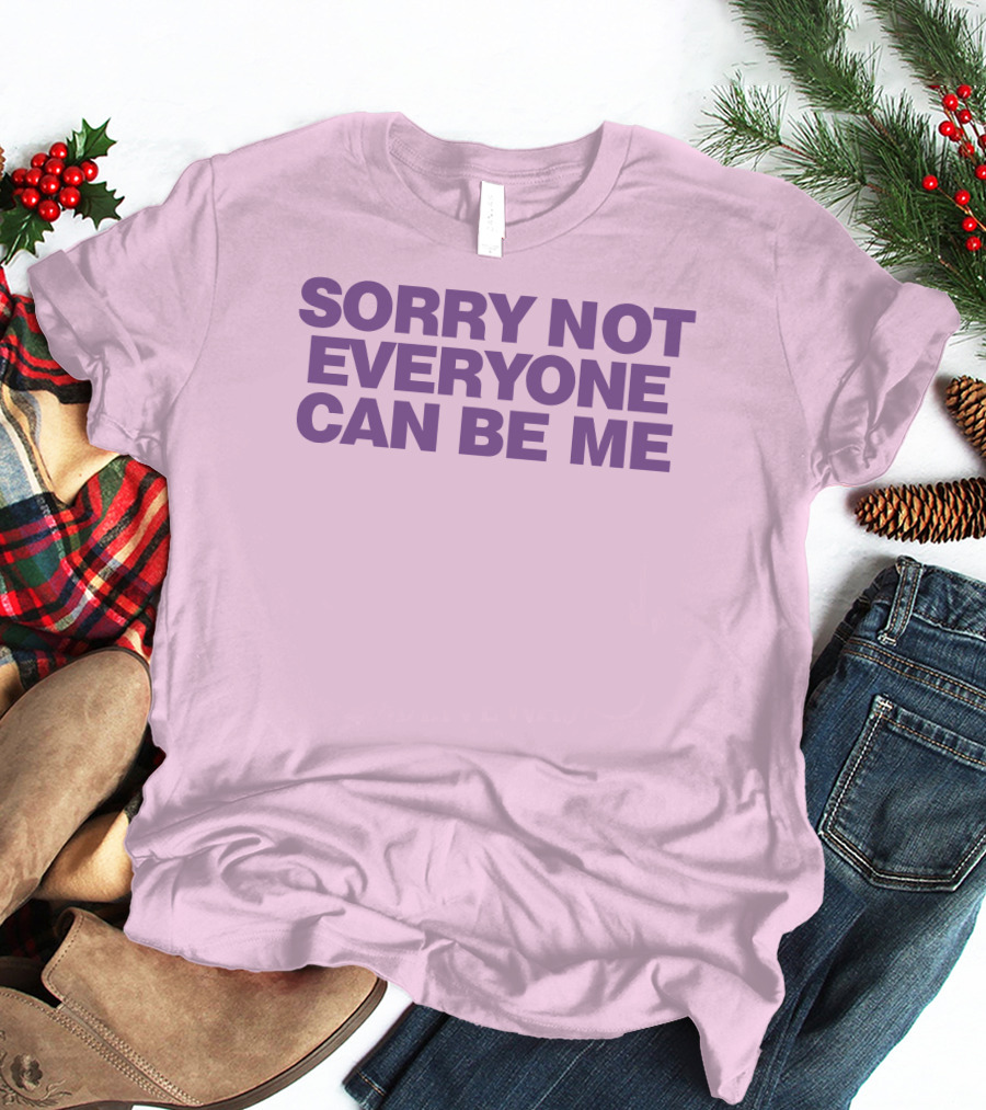 Sorry Not Everyone Can Be Me Statement Purple Text T-Shirt