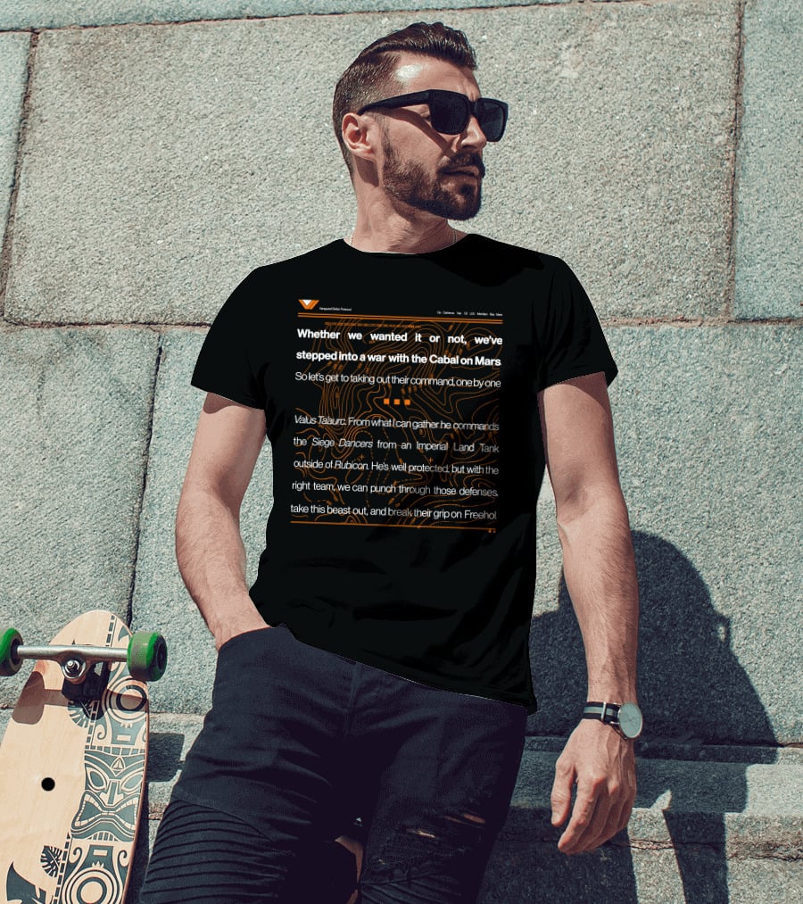Whether We Wanted It Or Not We've Stepped Into A War With The Cabal On Mars Valus Ta'aurc Siege Dancers Rubicon Freehold Vanguard Elite Protocol T-Shirt