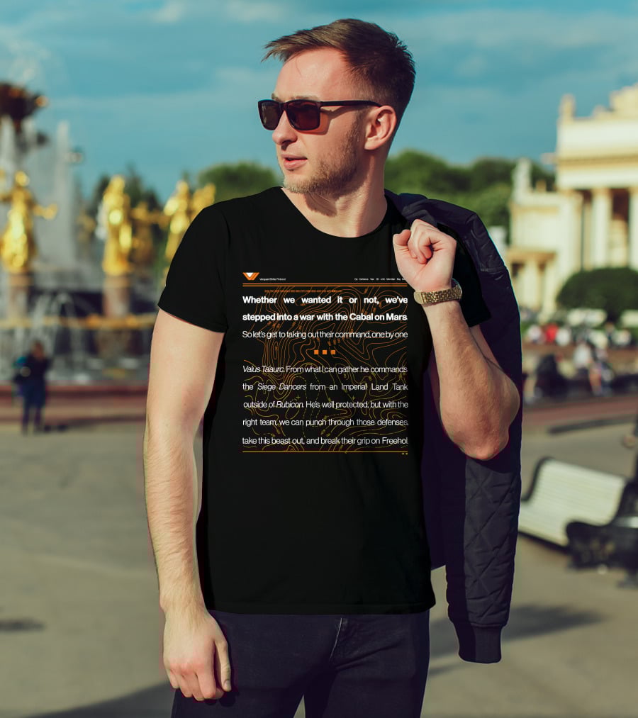 Whether We Wanted It Or Not We've Stepped Into A War With The Cabal On Mars Valus Ta'aurc Siege Dancers Rubicon Freehold Vanguard Elite Protocol T-Shirt