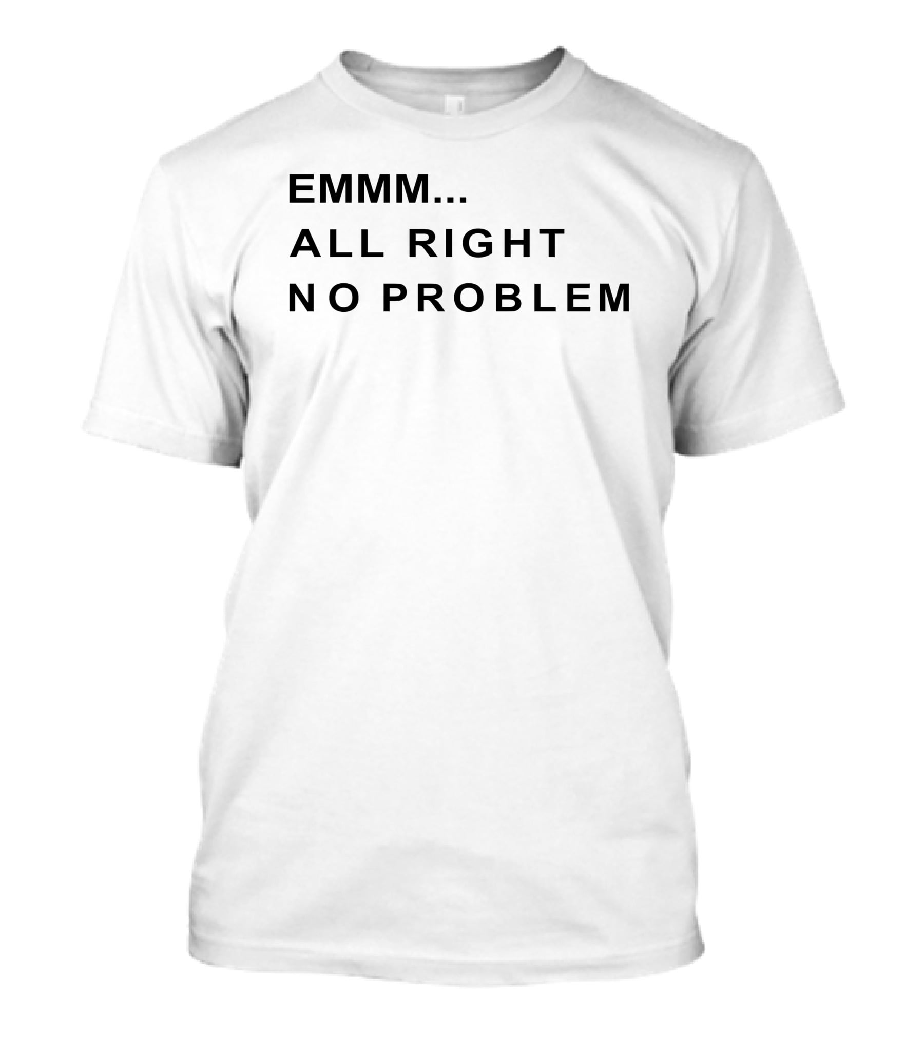 EMMM All Right No Problem Casual Expression T-Shirt