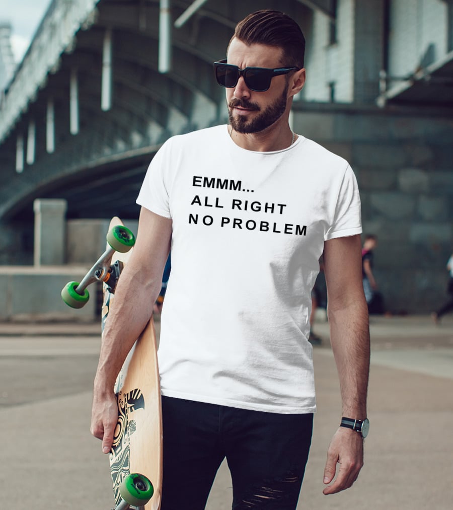 EMMM All Right No Problem Casual Expression T-Shirt