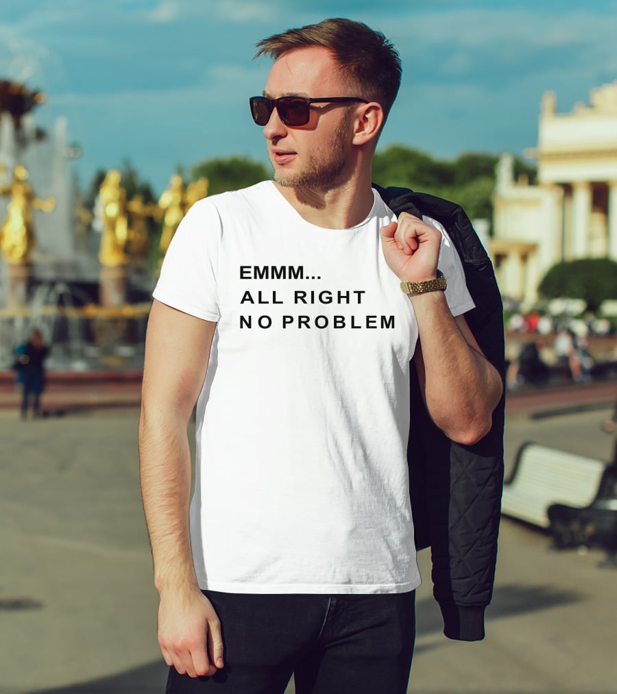 EMMM All Right No Problem Casual Expression T-Shirt