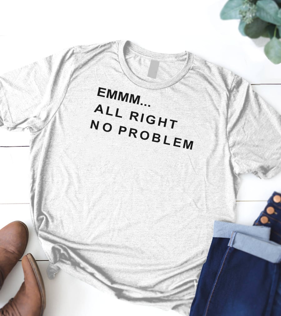 EMMM All Right No Problem Casual Expression T-Shirt