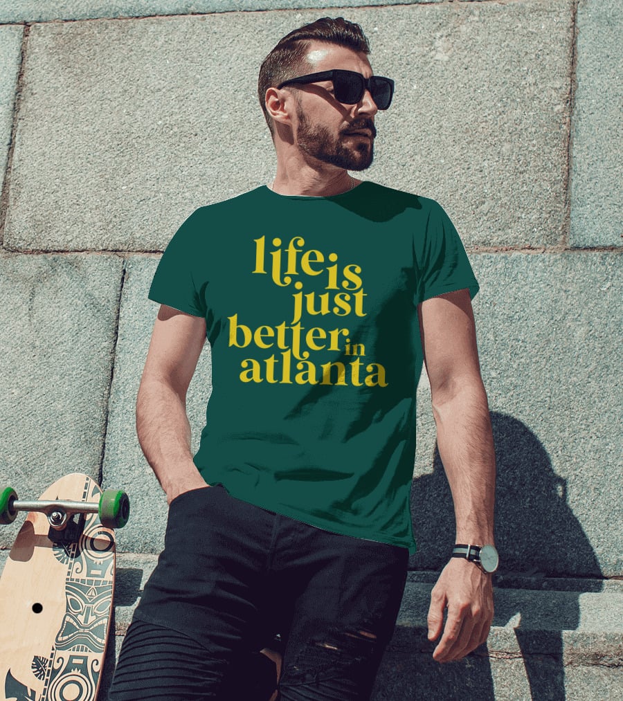 Life Is Just Better In Atlanta T-Shirt