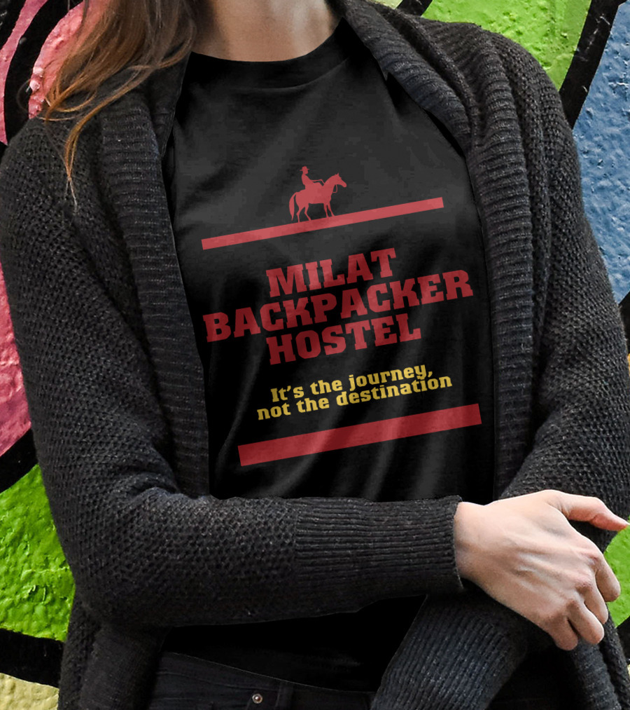 Milat Backpacker Hostel It's The Journey Not The Destination T-Shirt
