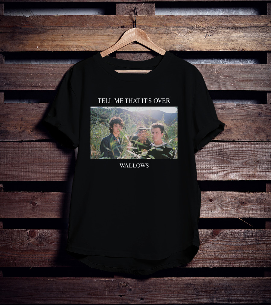 TELL ME THAT IT'S OVER WALLOWS T-Shirt
