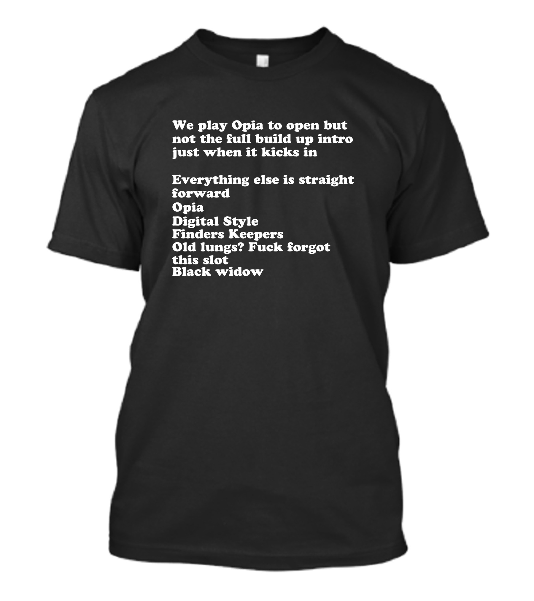 We Play Opia Digital Style Finders Keepers Black Widow Everything Else Is Straight Forward T-Shirt