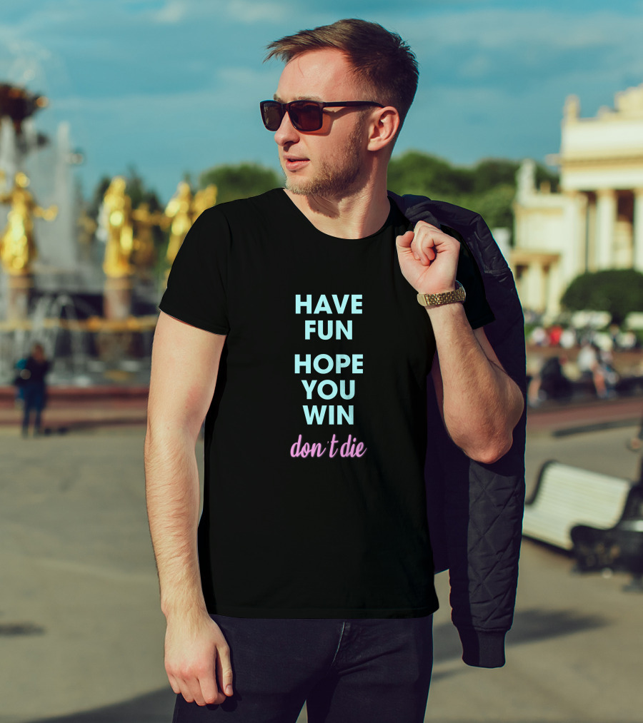 Ant Thunderfun Merch Have Fun Hope You Win Don't Die T-Shirt