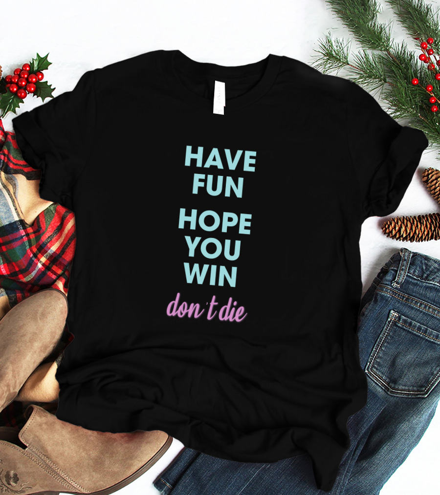 Ant Thunderfun Merch Have Fun Hope You Win Don't Die T-Shirt