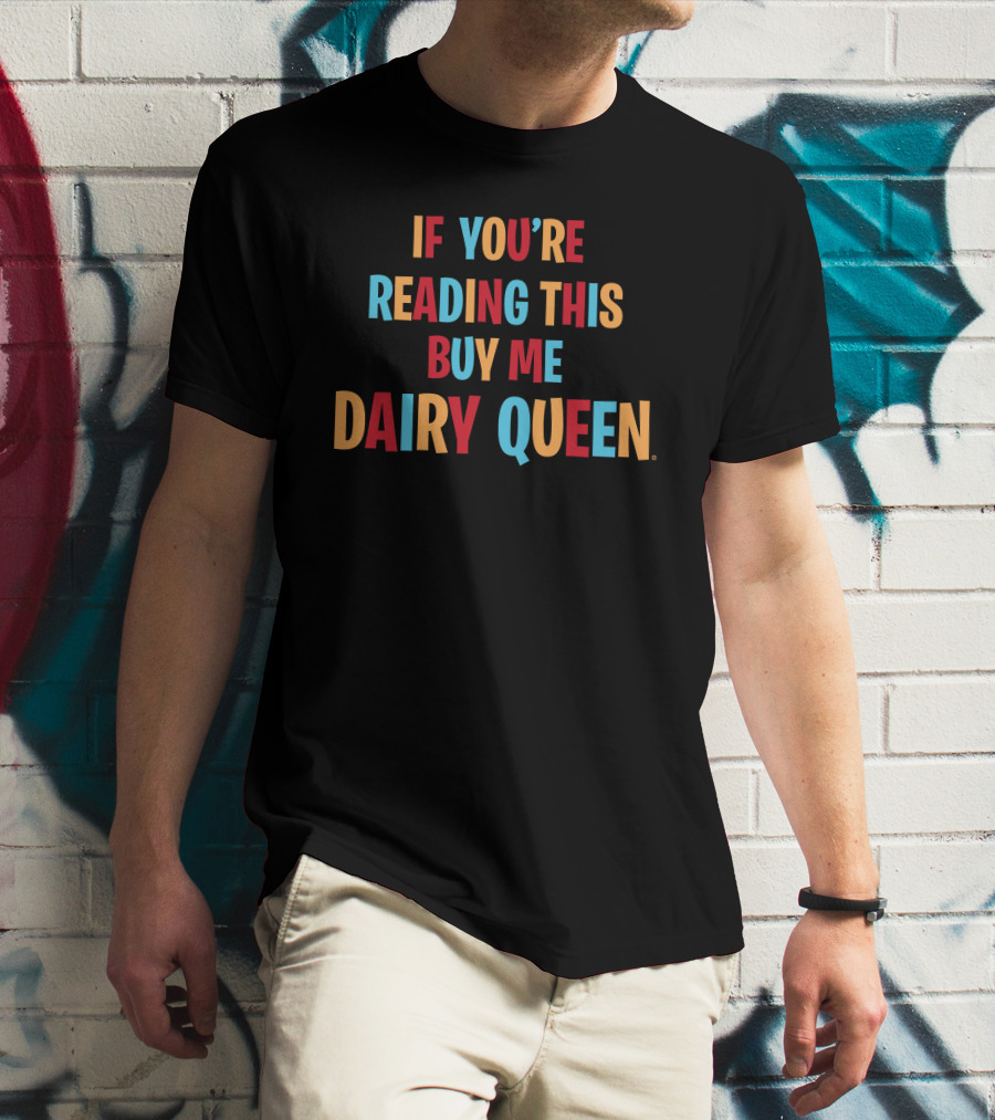 If You're Reading This Buy Me Dairy Queen T-Shirt
