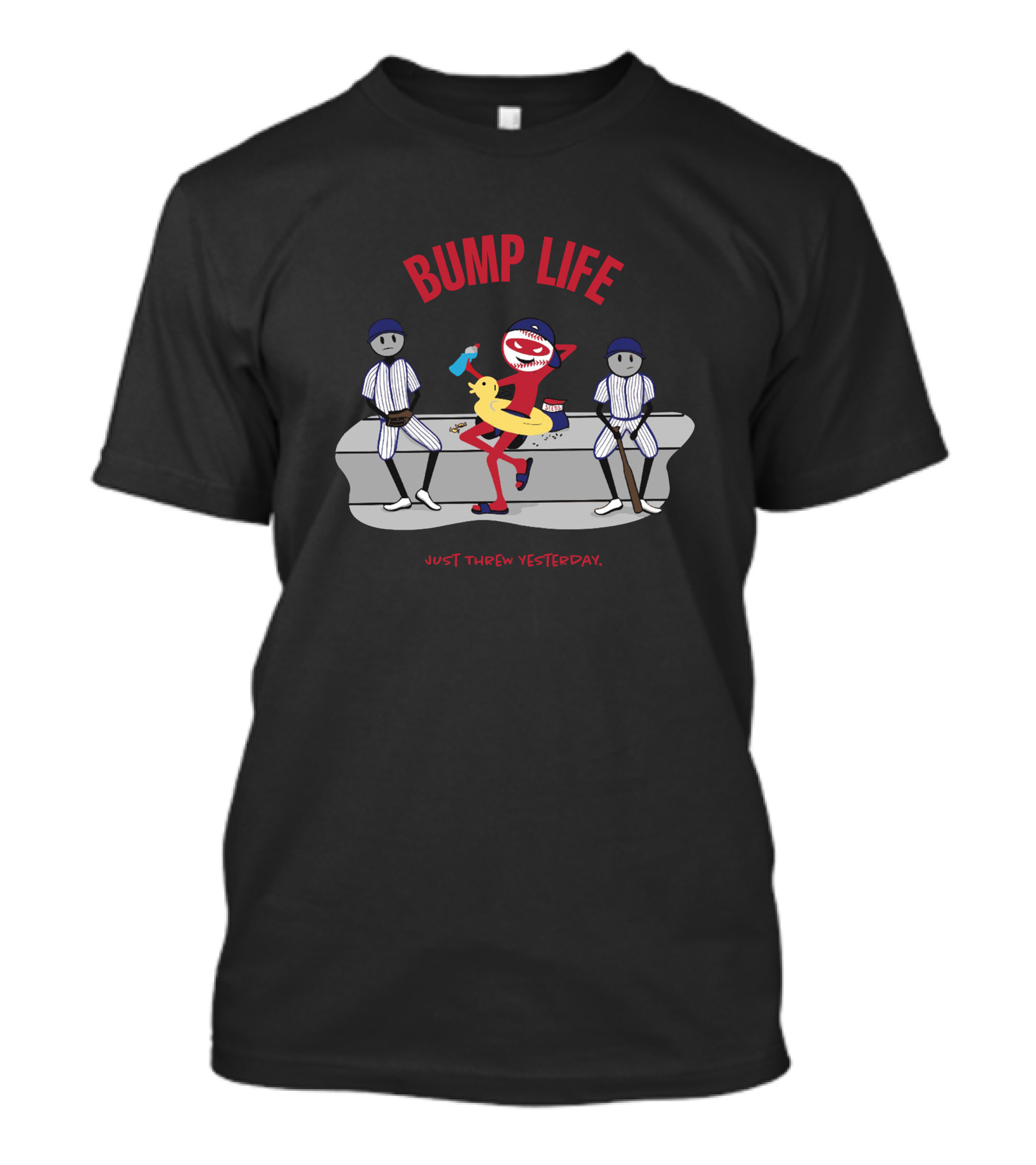 Bump Life Just Threw Yesterday Rob Friedman Baseball T-Shirt