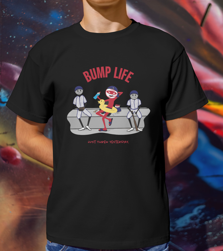 Bump Life Just Threw Yesterday Rob Friedman Baseball T-Shirt