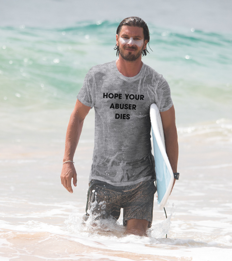 Hope Your Abuser Dies Sassy T-Shirt