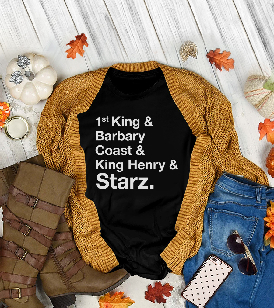 1st King And Barbary Coast And King Henry And Starz T-Shirt