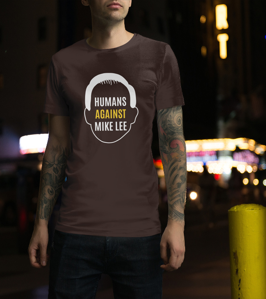 Humans Against Mike Lee Unseatmikelee T-Shirt