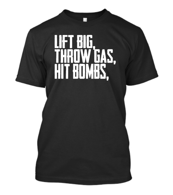 Ricky Vanasco Lift Big Throw Gas Hit Bombs Exercise Motivation T-Shirt