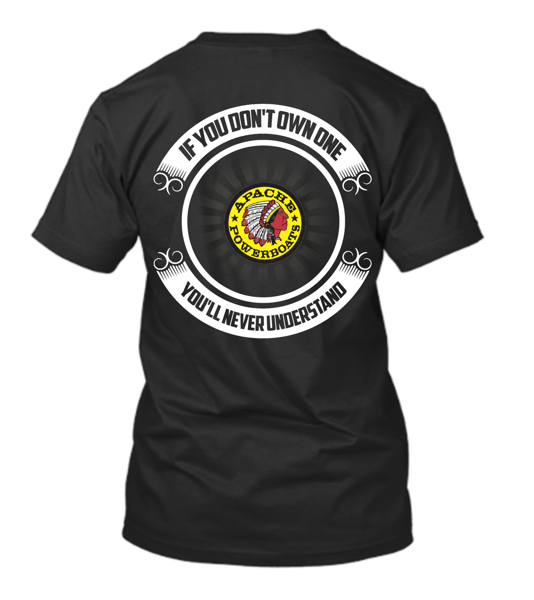 Apache Powerboats If You Don't Own One You'll Never Understand T-Shirt