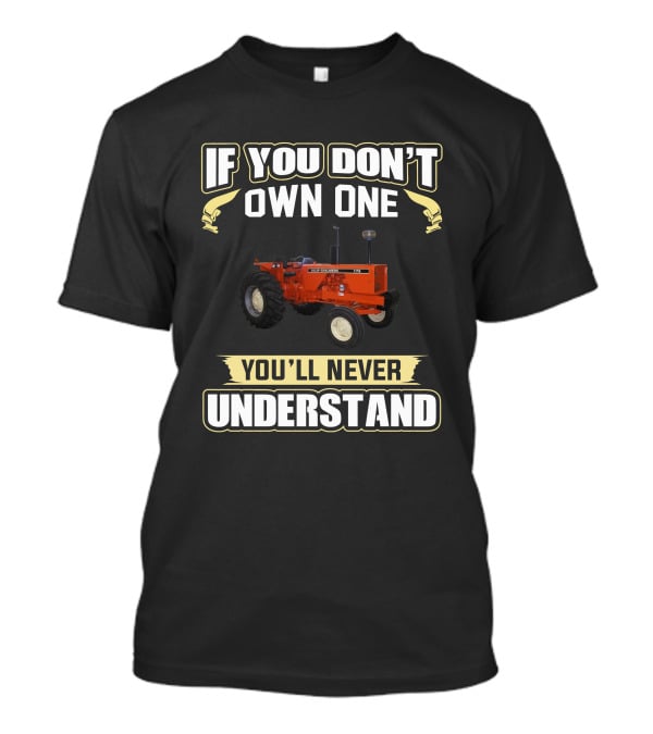 If You Don’t Own One Allis-Chalmers 175 Tractor You’ll Never Understand T-Shirt