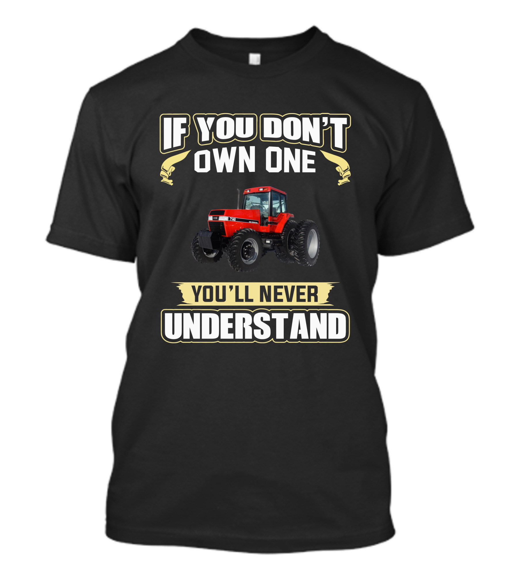 If You Don't Own One You'll Never Understand IH Magnum 7140 T-Shirt